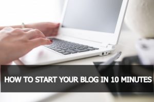 HOW TO START YOUR BLOG IN 10 MINUTES